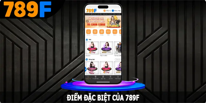 Điểm đặc biệt của 789F so với các nền tảng giải trí khác