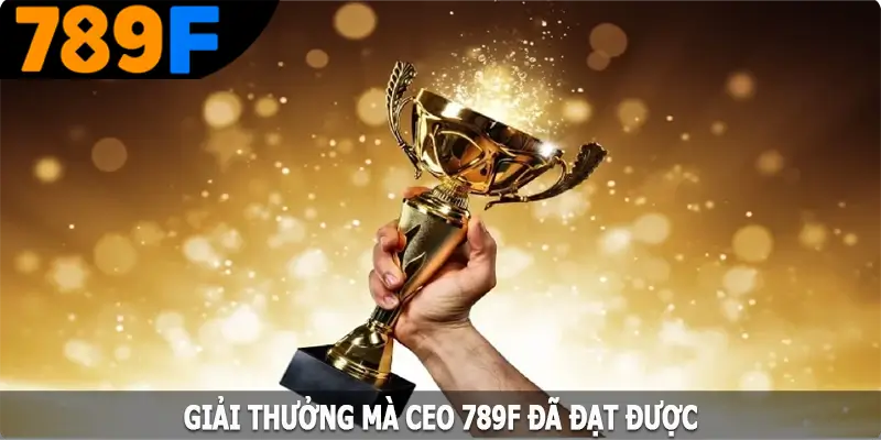 Giải thưởng mà CEO 789F đã đạt được