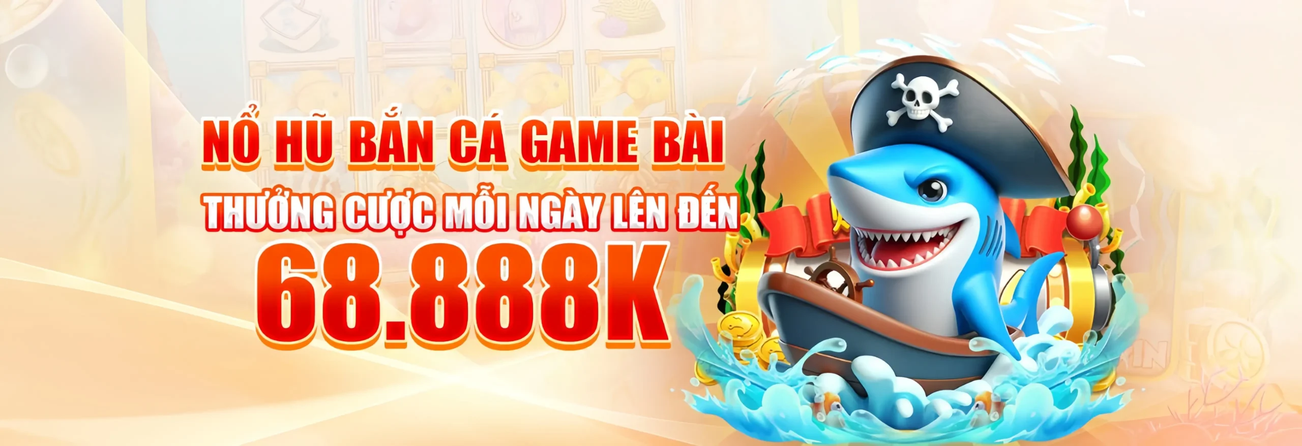Nổ hũ bắn cá game bài thường cược mỗi ngày lên đến 68.888K