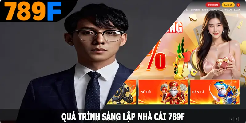 Quá trình sáng lập nhà cái 789F của CEO Hoàng Thiên