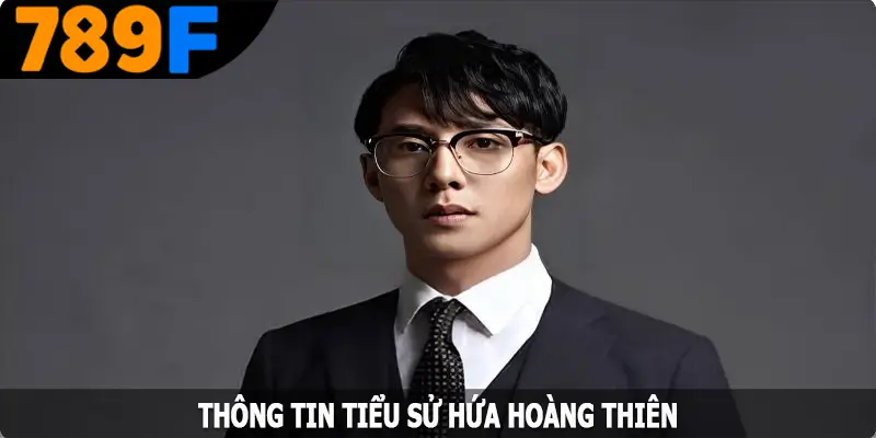 Thông tin tiểu sử Hứa Hoàng Thiên - CEO nhà cái 789F