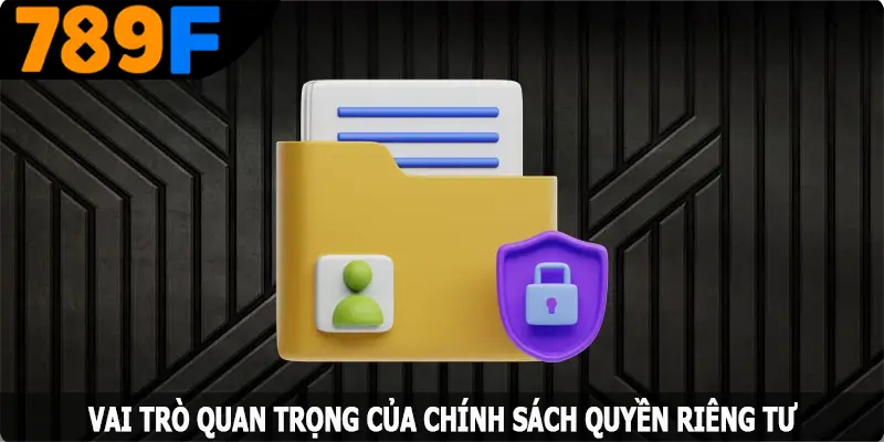 Vai trò quan trọng của chính sách quyền riêng tư