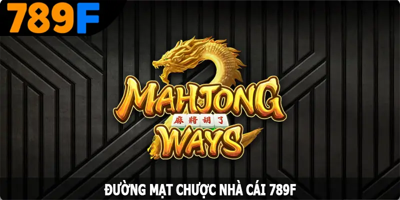 Đường Mạt Chược - Dòng Game Nổ Hũ Đặc Sắc Tại 789F