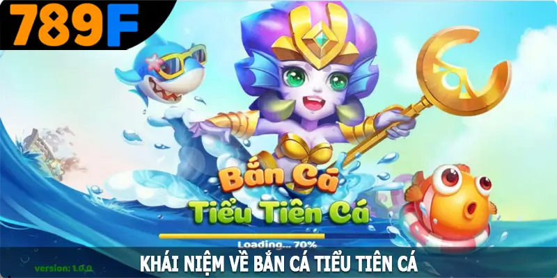 Khái niệm về bắn cá tiểu tiên cá Khái niệm về bắn cá tiểu tiên cá