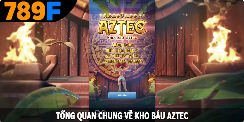 Tổng quan chung về kho báu AZTEC