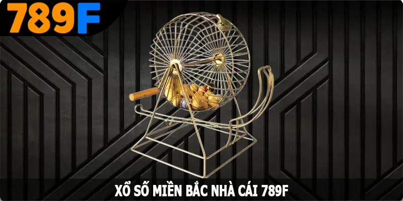 Xổ Số Miền Bắc - Các Bước Tham Gia Quay Thưởng Tại 789F