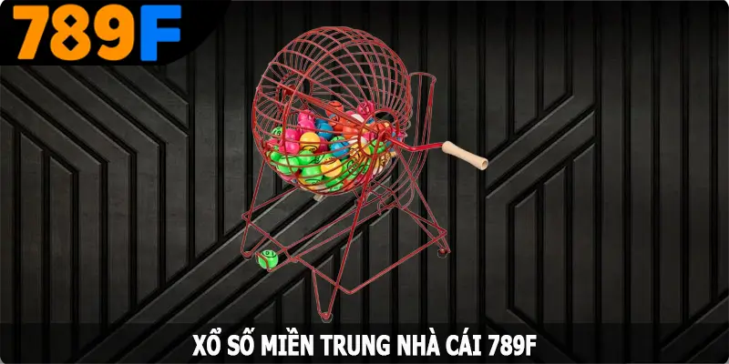 Xổ Số Miền Trung - Trò Chơi Giải Trí Đình Đám Nhất Tại 789F