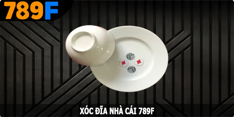 Xóc Đĩa 789F - Tựa Game Cá Cược Nhận Thưởng Cực Khủng