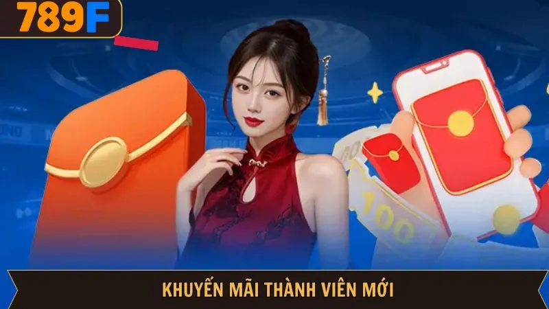 Khuyến Mãi Thành Viên Mới - Chương Trình Cực Hot Tại 789F