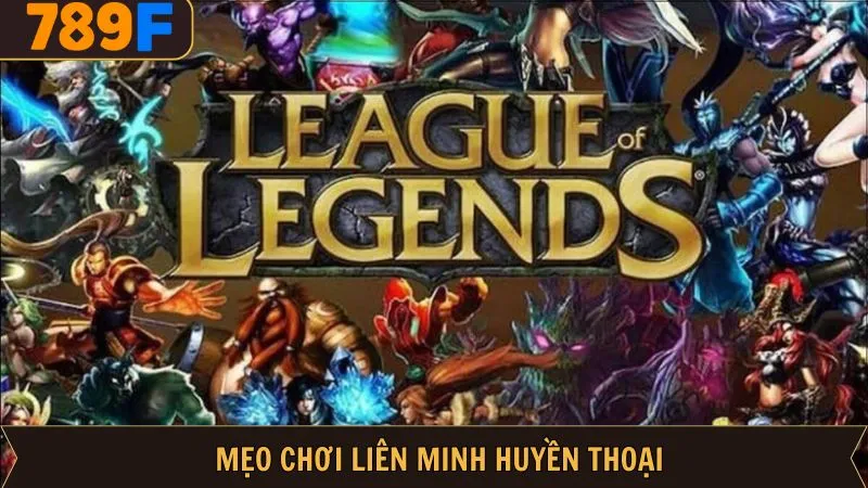 Mẹo Chơi Liên Minh Huyền Thoại - Cách Cá Cược Hiệu Quả 789F 1 Mẹo Chơi Liên Minh Huyền Thoại - Cách Cá Cược Hiệu Quả 789F