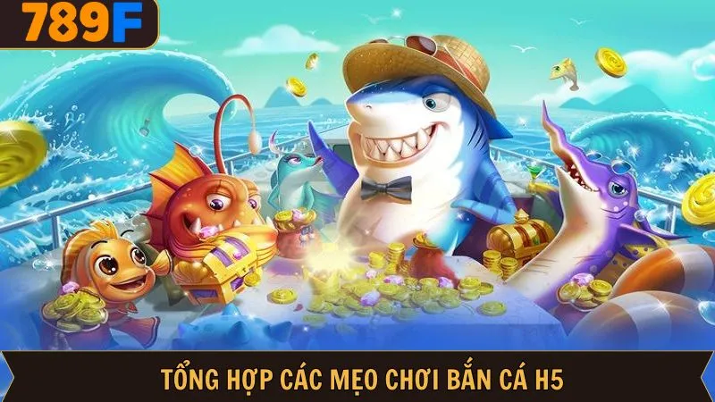 Những bí kíp mẹo chơi bắn cá H5 chuẩn xác thắng lớn