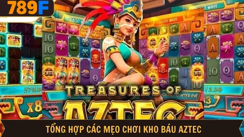 Chia sẻ mẹo chơi kho báu Aztec săn thưởng khủng