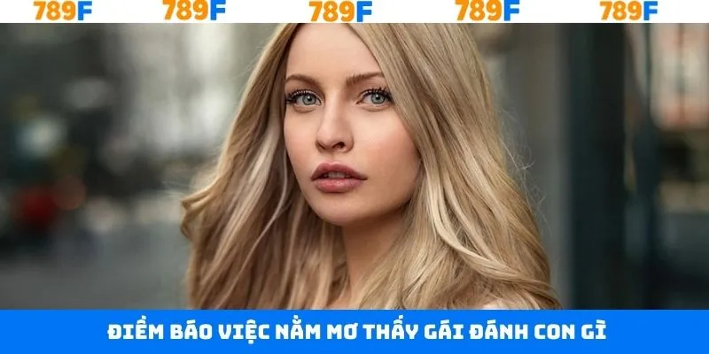 Trả lời thắc mắc nằm mơ thấy gái đánh con gì