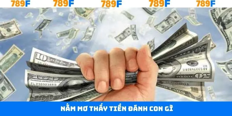 Nằm Mơ Thấy Tiền Đánh Con Gì Giúp Phát Tài Phát Lộc Ngay 