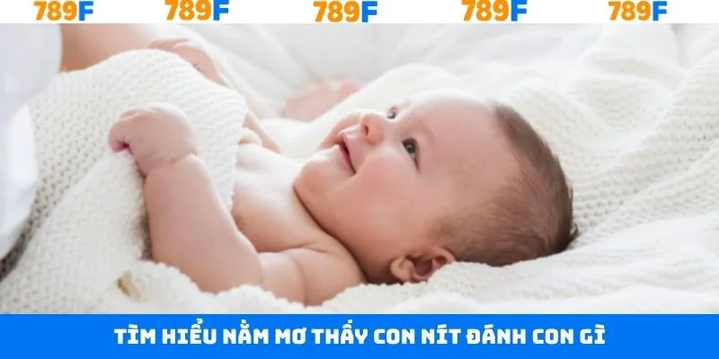 Khám phá tổng quan chủ đề nằm mơ thấy con nít đánh con gì